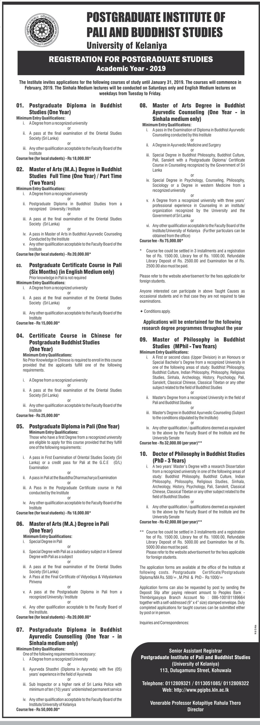 Postgraduate Diploma in Buddhist Studies, Master of Arts Degree in Buddhist Studies, Postgraduate Certificate Course in Pali, Certificate Course in Chinese for Postgraduate Buddhist Studies, Postgraduate Diploma in Pali, Master of Arts Degree in Pali, Postgraduate Diploma in Buddhist Ayurvedic Counselling, Master of Arts Degree in Buddhist Ayurvedic Counselling, Master of Philosophy in Buddhist Studies, Doctor of Philosophy in Buddhist Studies - University of Kelaniya